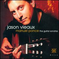 Manuel Ponce: The Guitar Sonatas - Jason Vieaux (guitar)