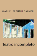 Manuel Reguera Saumell: Teatro Incompleto