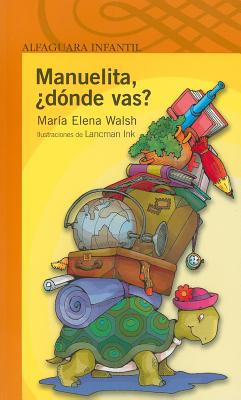 Manuelita, ?Donde Vas? - Walsh, Maria Elena, and Ink, Lancman (Illustrator)