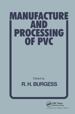 Manufacture and Processing of PVC - Burgess, R H (Editor)