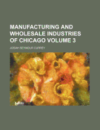 Manufacturing and Wholesale Industries of Chicago Volume 3