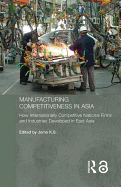 Manufacturing Competitiveness in Asia: How Internationally Competitive National Firms and Industries Developed in East Asia