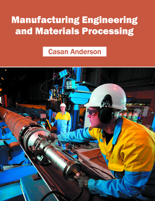Manufacturing Engineering and Materials Processing - Anderson, Casan (Editor)