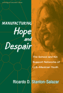 Manufacturing Hope and Despair: The School and Kin Support Networks of U.S.-Mexican Youth