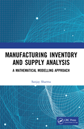 Manufacturing Inventory and Supply Analysis: A Mathematical Modelling Approach