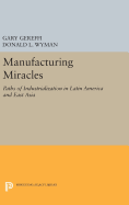 Manufacturing Miracles: Paths of Industrialization in Latin America and East Asia