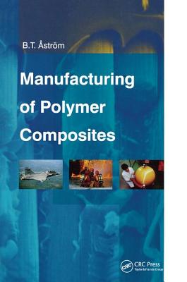 Manufacturing of Polymer Composites - Astrom, B. Tomas