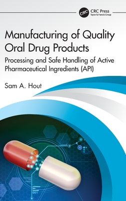 Manufacturing of Quality Oral Drug Products: Processing and Safe Handling of Active Pharmaceutical Ingredients (API) - Hout, Sam A