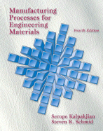 Manufacturing Processes for Engineering Materials - Kalpakjian, Serope, and Schmid, Steven R