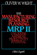 Manufacturing Resource Planning: MRP II: Unlocking America's Productivity Potential