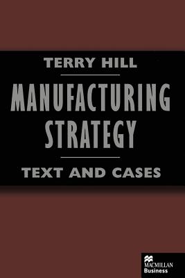 Manufacturing Strategy: Text and Cases - Hill, Terry