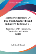 Manuscript Remains Of Buddhist Literature Found In Eastern Turkestan V1: Facsimiles With Transcripts, Translation And Notes (1916)