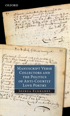 Manuscript Verse Collectors and the Politics of Anti-Courtly Love Poetry - Eckhardt, Joshua