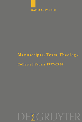 Manuscripts, Texts, Theology: Collected Papers 1977-2007 - Parker, David C