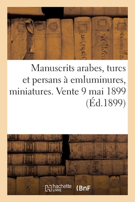 Manuscrits Arabes, Turcs Et Persans ? Emluminures, Miniatures Persanes Et Indo-Persanes - LeRoux, Ernest