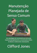 Manuteno Planejada de Senso Comum: Uma abordagem de manuteno que est sendo implementada globalmente, economizando milhes de dlares e melhorando o desempenho