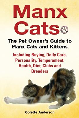 Manx Cats, The Pet Owner's Guide to Manx Cats and Kittens, Including Buying, Daily Care, Personality, Temperament, Health, Diet, Clubs and Breeders - Anderson, Colette