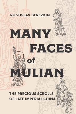 Many Faces of Mulian: The Precious Scrolls of Late Imperial China - Berezkin, Rostislav, and Mair, Victor H (Foreword by)