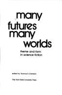 Many Futures, Many Worlds: Theme and Form in Science Fiction