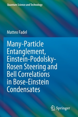 Many-Particle Entanglement, Einstein-Podolsky-Rosen Steering and Bell Correlations in Bose-Einstein Condensates - Fadel, Matteo