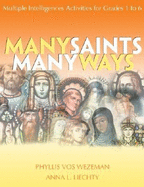 Many Saints, Many Ways: Multiple Intelligences Activities for Grades 1 to 6 - Vos Wezeman, Phyllis, and Liechty, Anna L, and Wezeman, Phyllis Vos