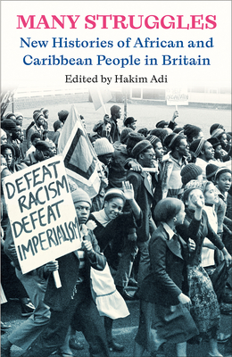 Many Struggles: New Histories of African and Caribbean People in Britain - Adi, Hakim (Editor)