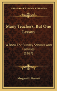 Many Teachers, But One Lesson: A Book for Sunday Schools and Families (1867)