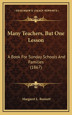 Many Teachers, But One Lesson: A Book for Sunday Schools and Families (1867) - Bennett, Margaret L