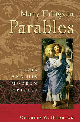 Many Things in Parables: Jesus and His Modern Critics - Hedrick, Charles W