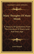 Many Thoughts of Many Minds: A Treasury of Quotations from the Literature of Every Land and Every Age