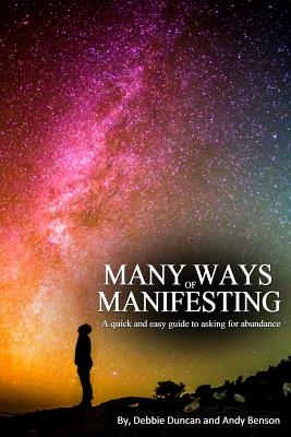 Many Ways of Manifesting: A quick and easy guide to asking for abundance - Benson, Andy, and Duncan, Debbie