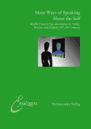 Many Ways of Speaking about the Self: Middle Eastern Ego-Documents in Arabic, Persian, and Turkish (14th-20th Century) - Elger, Ralf (Editor), and Kose, Yavuz (Editor)