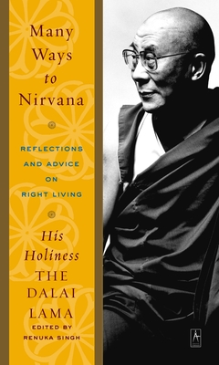 Many Ways to Nirvana: Reflections and Advice on Right Living - Lama, Dalai, and Singh, Renuka (Editor)
