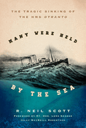 Many Were Held by the Sea: The Tragic Sinking of HMS Otranto