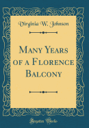 Many Years of a Florence Balcony (Classic Reprint)