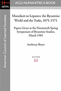 Manzikert to Lepanto: The Byzantine World and the Turks, 1071-1571 Papers Given at the Nineteenth Spring Symposium of Byzantine Studies, March 1985 - Bryer, Anthony