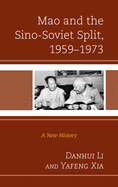 Mao and the Sino-Soviet Split, 1959-1973: A New History