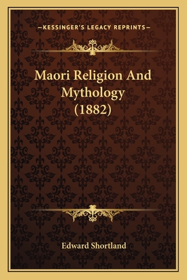Maori Religion and Mythology (1882) - Shortland, Edward