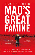 Mao's Great Famine: The History of China's Most Devastating Catastrophe, 1958-62