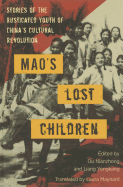 Mao's Lost Children: The Rusticated Youth of the Cultural Revolution