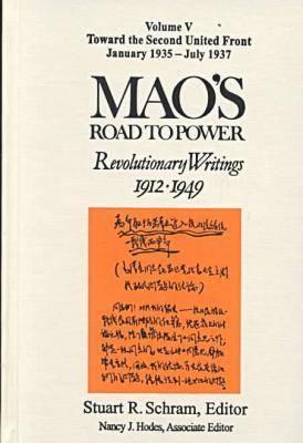 Mao's Road to Power: Revolutionary Writings, 1912-49: V. 5: Toward the Second United Front, January 1935-July 1937: Revolutionary Writings, 1912-49 - Mao, Zedong, and Schram, Stuart