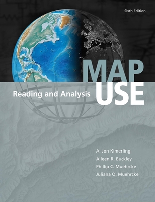 Map Use: Reading and Analysis - Muehrcke, Juliana O, and A Jon Kimerling, and Aileen R Buckley