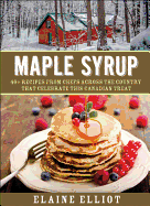 Maple Syrup: 40+ Recipes from Chefs Across the Country That Celebrate This Canadian Treat