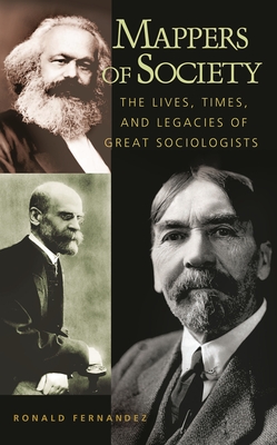 Mappers of Society: The Lives, Times, and Legacies of Great Sociologists - Fernandez, Ronald