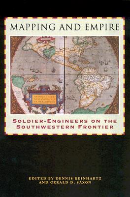 Mapping and Empire: Soldier-Engineers on the Southwestern Frontier - Reinhartz, Dennis (Editor), and Saxon, Gerald D (Editor)