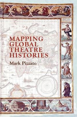Mapping Global Theatre Histories - Pizzato, Mark