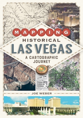 Mapping Historical Las Vegas: A Cartographic Journey - Weber, Joe