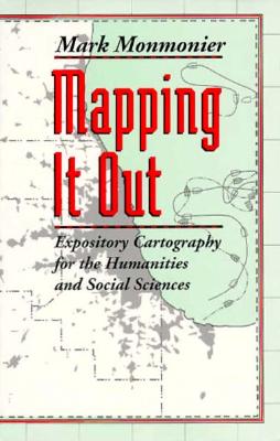 Mapping It Out: Expository Cartography for the Humanities and Social Sciences - Monmonier, Mark
