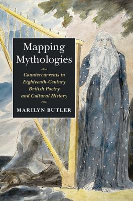 Mapping Mythologies: Countercurrents in Eighteenth-Century British Poetry and Cultural History - Butler, Marilyn, and Glen, Heather (Preface by)