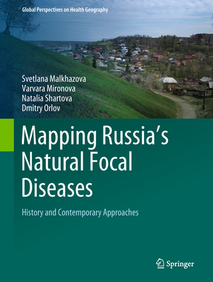 Mapping Russia's Natural Focal Diseases: History and Contemporary Approaches - Malkhazova, Svetlana, and Mironova, Varvara, and Shartova, Natalia